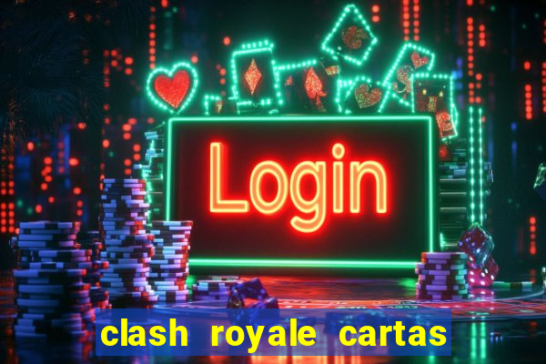 clash royale cartas modificadas 2024